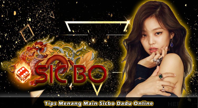 Tips Menang Main Sicbo Dadu Online